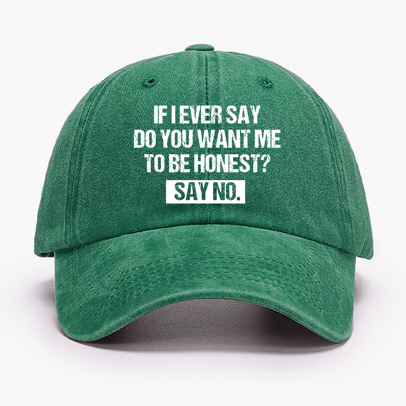 If I Ever Say Do You Want Me To Be Honest Say No Funny Sarcastic Cap-Maturelion