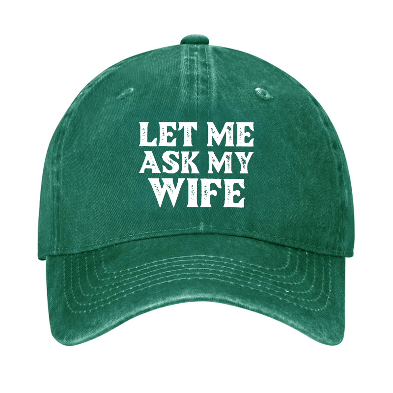 Let Me Ask My Wife Funny Husband Cap-Maturelion