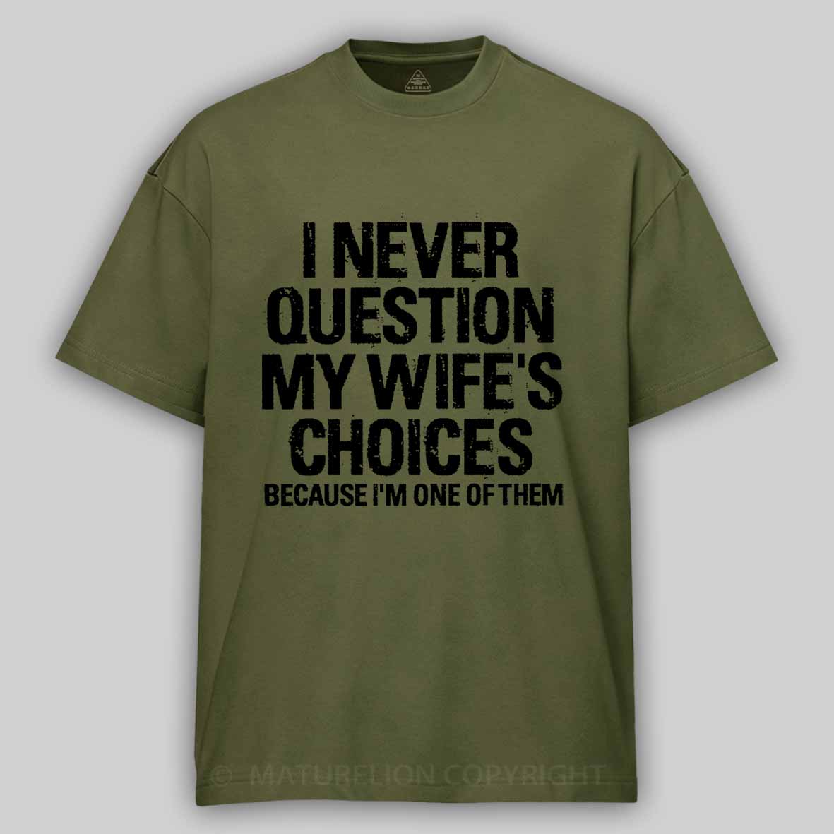 Maturelion I Never Question My Wife's Choices Because I Am One Of Them Cotton T-shirt 