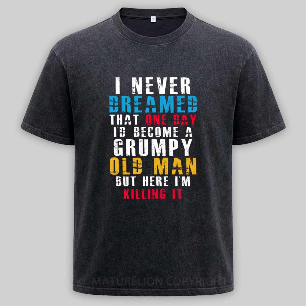 Maturelion I Never Dreamed That One Day I'D Become A Grumpy Old Man Washed T-shirt