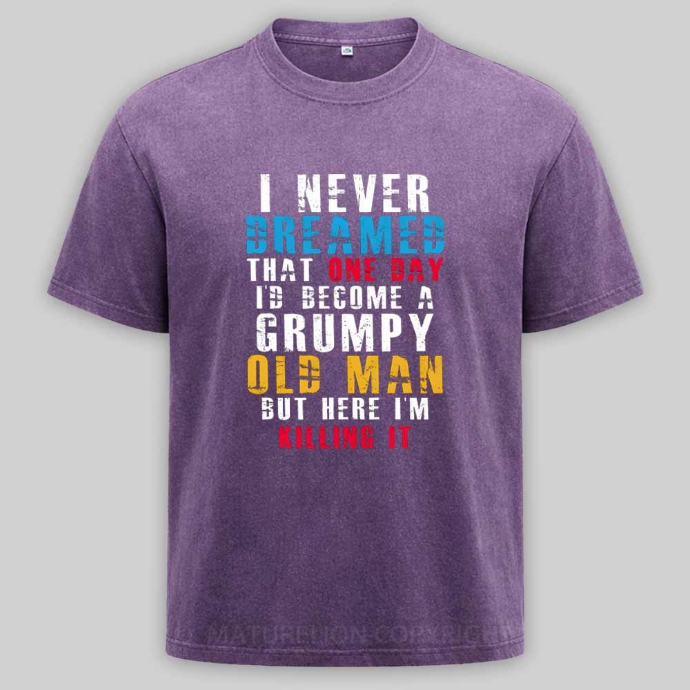 Maturelion I Never Dreamed That One Day I'D Become A Grumpy Old Man Washed T-shirt