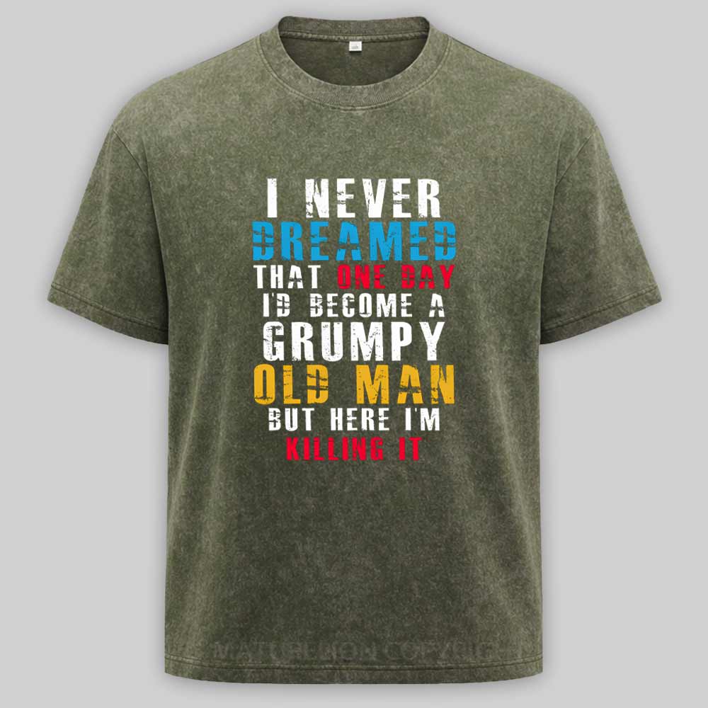Maturelion I Never Dreamed That One Day I'D Become A Grumpy Old Man Washed T-shirt