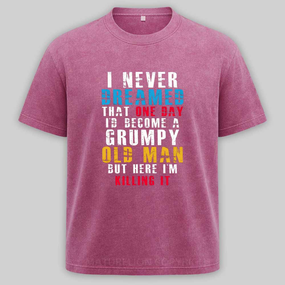 Maturelion I Never Dreamed That One Day I'D Become A Grumpy Old Man Washed T-shirt