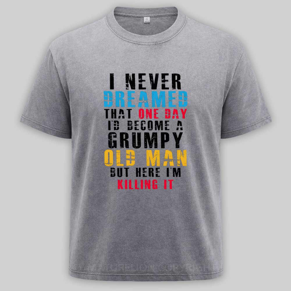 Maturelion I Never Dreamed That One Day I'D Become A Grumpy Old Man Washed T-shirt