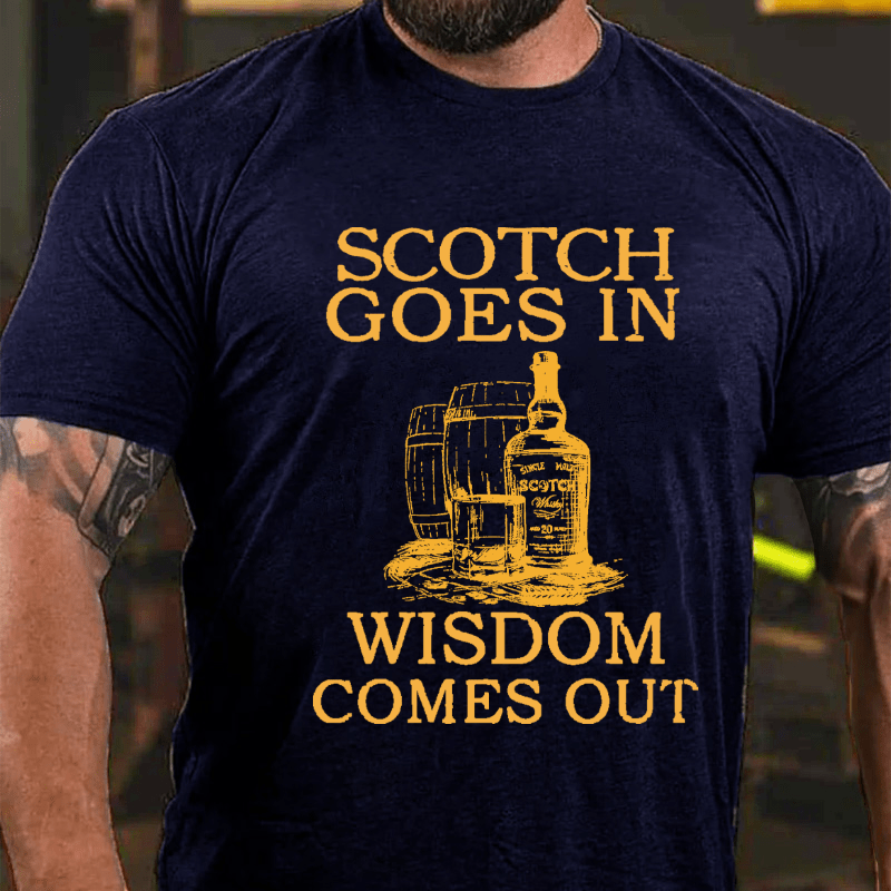 Scotch Goes In Wisdom Comes Out Cotton T-shirt-Maturelion