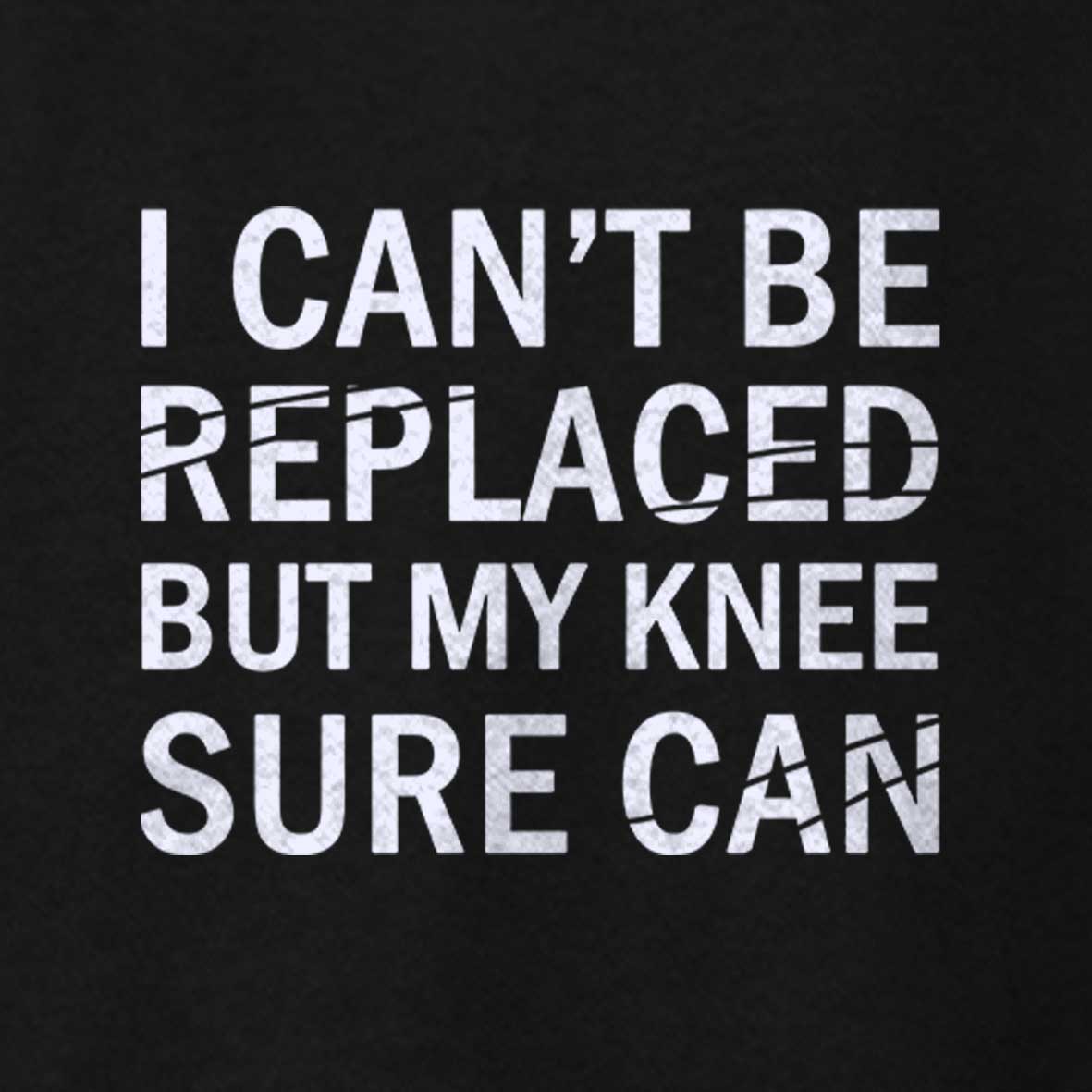 Maturelion I Can't Be Replaced But My Knee Sure Can Cotton T-shirt