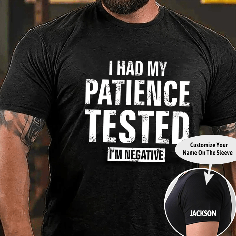 I Had My Patience Tested I'm Negative Cotton T-shirt (Free Customization)-Maturelion