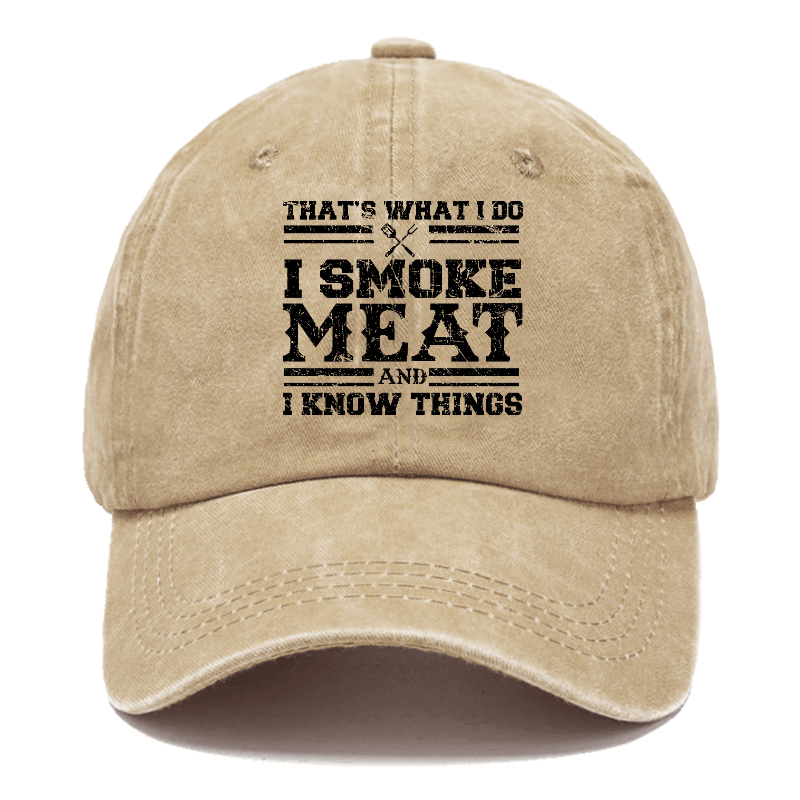 That's What I Do I Smoke Meat And I Know Things Funny Family Gathering Caps -Maturelion
