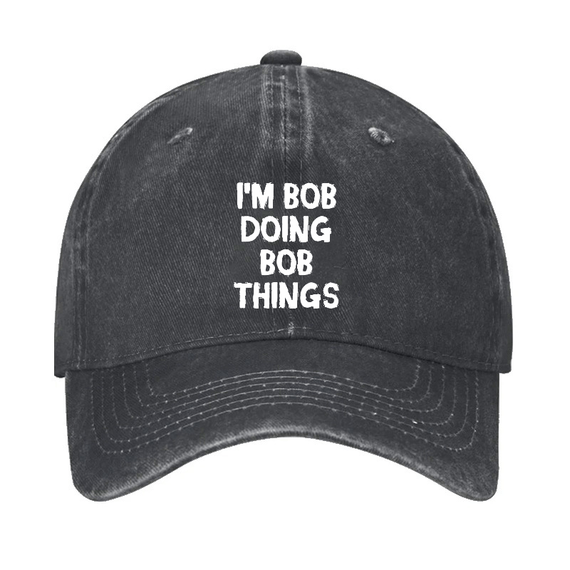 I'm Bob Doing Bob Things Funny Cap-Maturelion