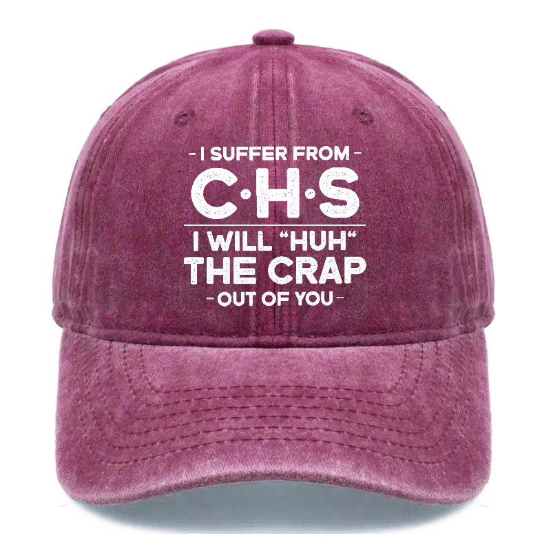 I Suffer From CHS I Will "Huh" The Crap Out Of You Sarcastic Cap-Maturelion