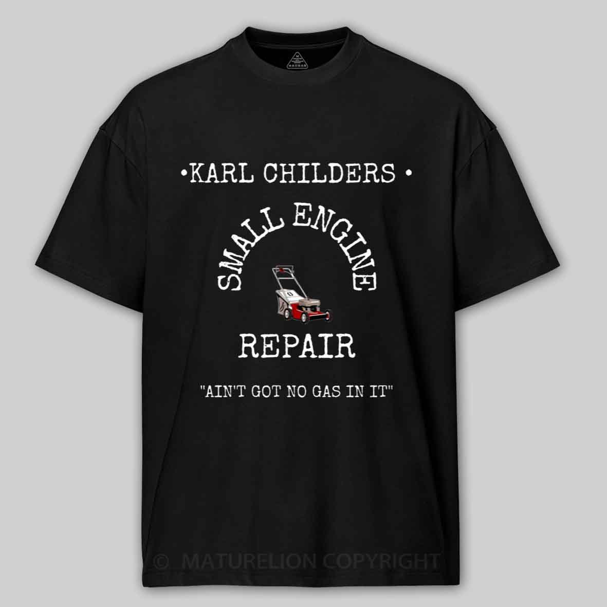 Maturelion KARL CHILDERS SMALL ENGINE REPAIR Cotton T-shirt