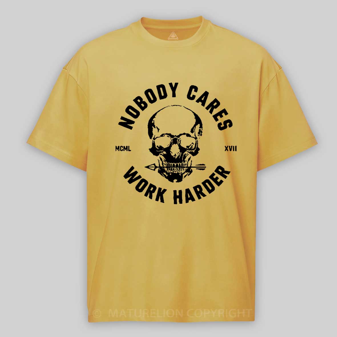 Maturelion Nobody Cares Work Harder Skull T-Shirt 