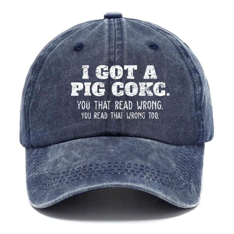 I Got A Pig Cokc You That Read Wrong You Read That Wrong Too Funny Joking Cap-Maturelion
