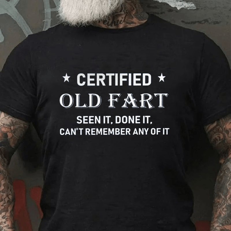 Certified Old Fart Seen It Done It Can't Remember Any Of It Cotton T-shirt-Maturelion