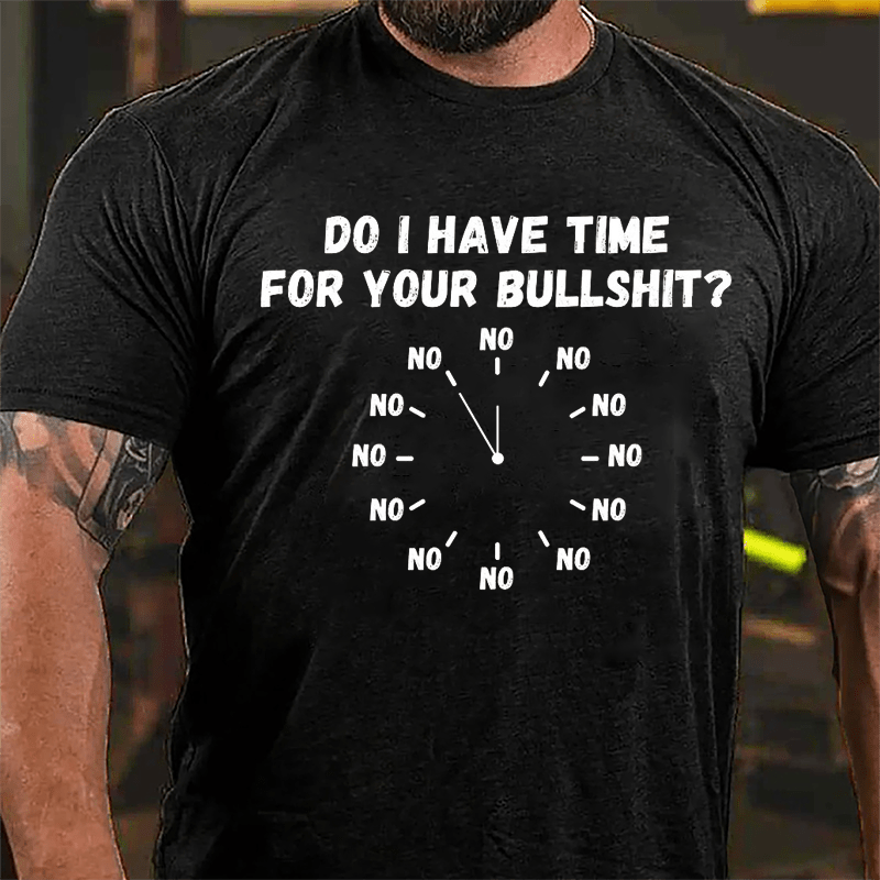 Do I Have Time For Your Bullshit Humorous Cotton T-shirt-Maturelion