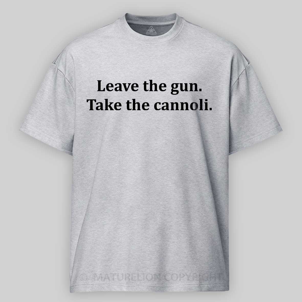 Maturelion Leave The Gun Take The Cannoli T-shirt