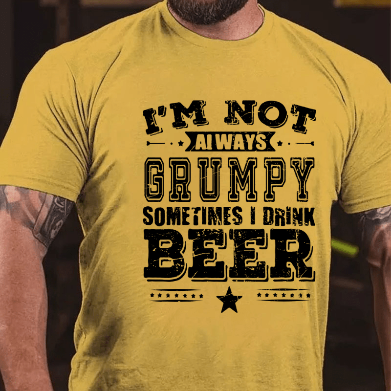 I'm Not Always Grumpy Sometimes I Drink Beer Cotton T-shirt-Maturelion