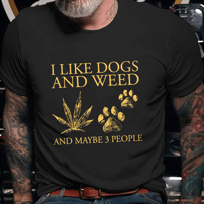 I Like Dogs And Weed And Maybe 3 People Cotton T-shirt (Free Customization)-Maturelion