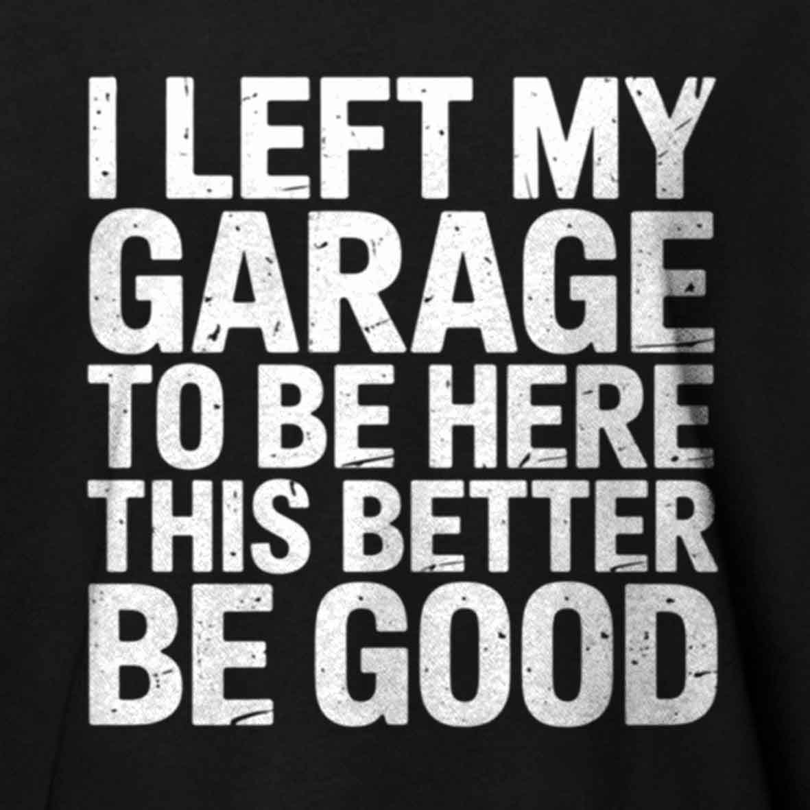 Maturelion i left my garage for this Cotton T-shirt