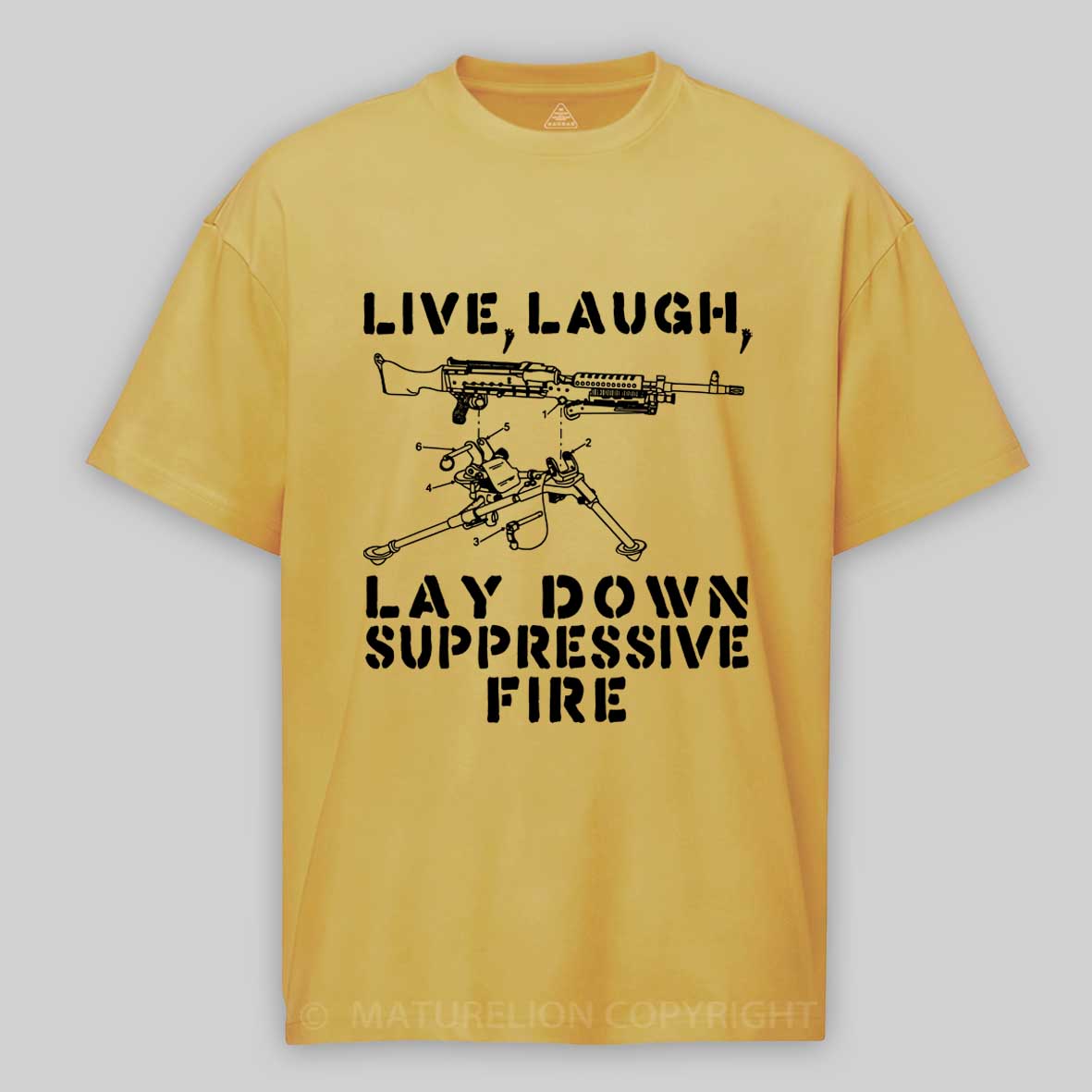 Maturelion Live Laugh Lay Down Suppressive Fire - Machine Gun Cotton T-shirt
