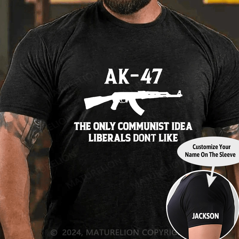 Maturelion AK-47 The Only Communist Idea Liberals Don't Like Cotton T-shirt -Maturelion