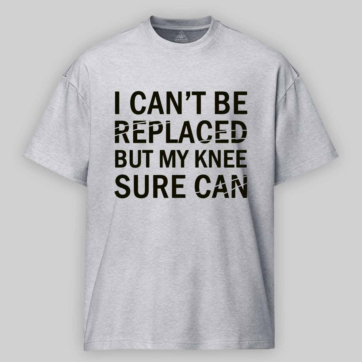 Maturelion I Can't Be Replaced But My Knee Sure Can Cotton T-shirt