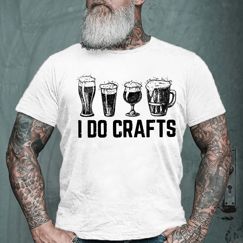 I Do Crafts Funny Beer  Drinking Cotton T-shirt (Free Customization)-Maturelion