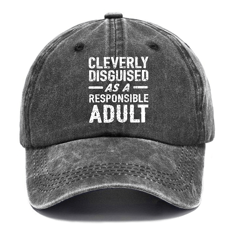 Cleverly Disguised As A Responsible Adult Funny Sarcastic Caps-Maturelion
