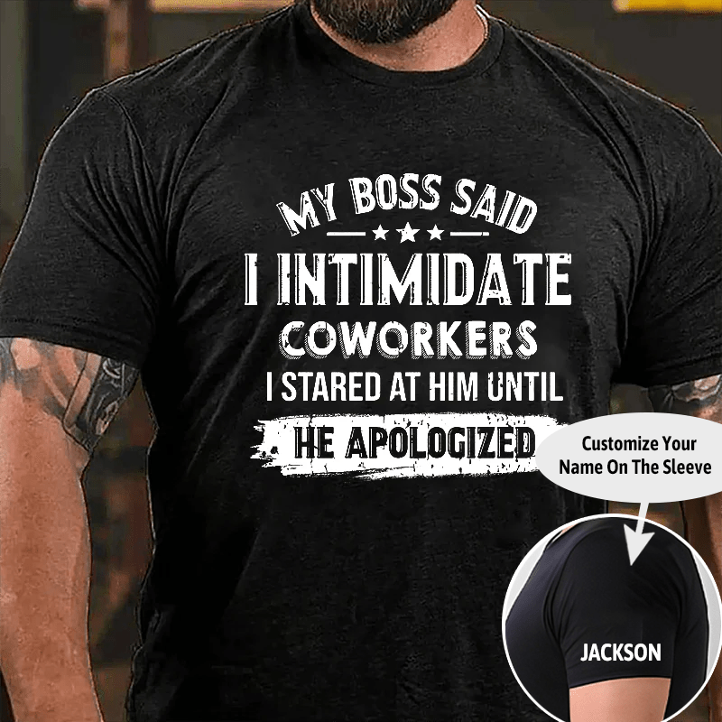 Maturelion My Boss Said I Intimidate Coworkers I Stared At Him Until He Apologized Cotton T-shirt (Free Customization)-Maturelion