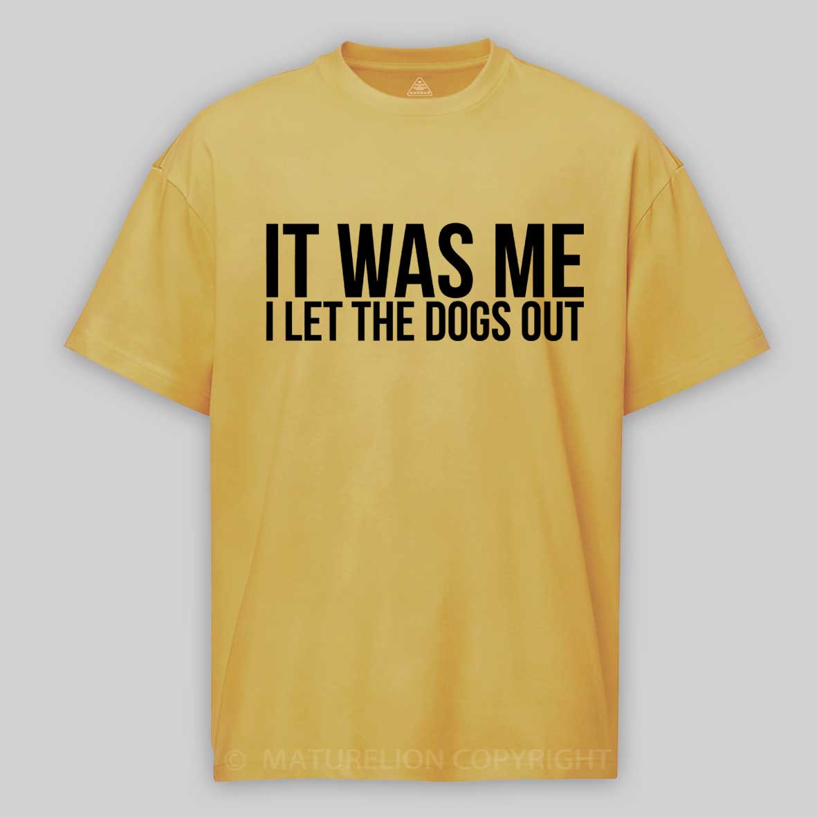 Maturelion Sarcastic Funny It Was Me I Let The Dogs Out  Cotton T-shirt