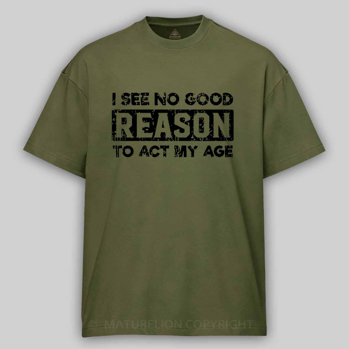 Maturelion I See No Good Reason To Act My Age Unisex Cotton T-shirt 