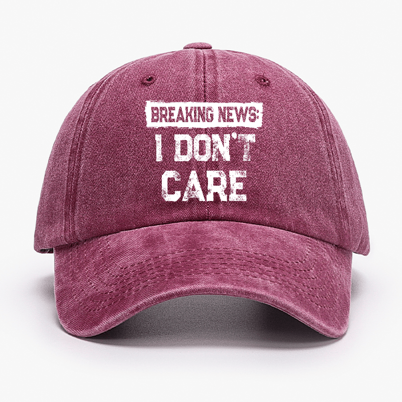 Breaking News I Don't Care Funny Sarcastic Baseball Cap-Maturelion