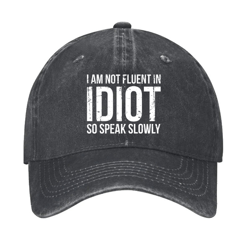 I Am Not Fluent In Idiot So Speak Slowly Cap-Maturelion