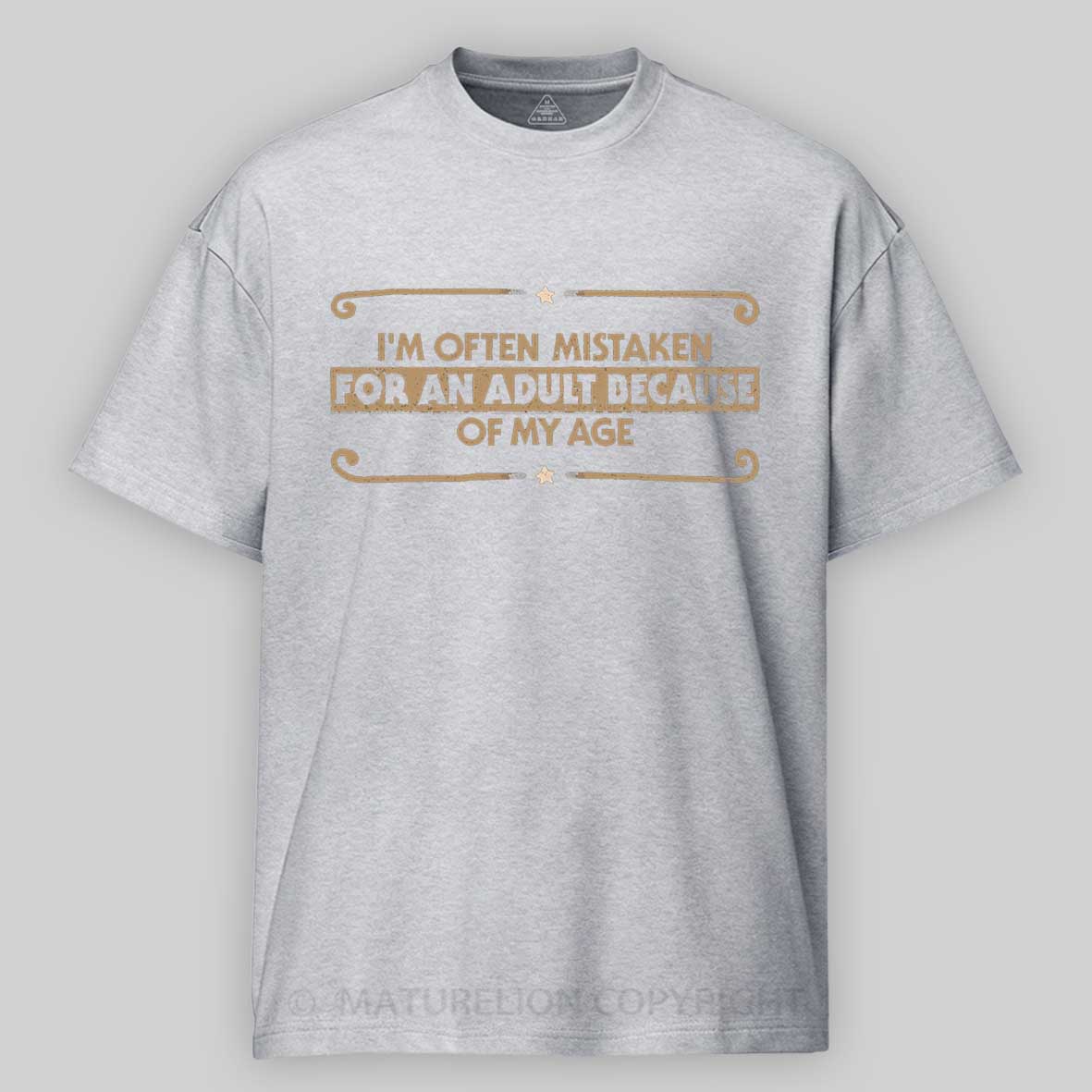 Maturelion Because Of My Age Cotton T-shirt