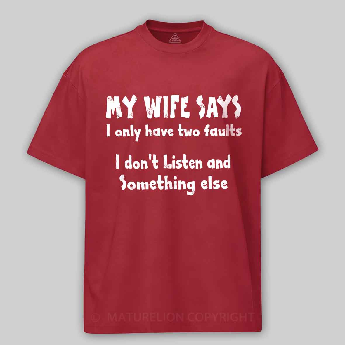 My Wife Says I Only Have Two Faults I Don't Listen And Something Else Cotton T-shirt -Maturelion