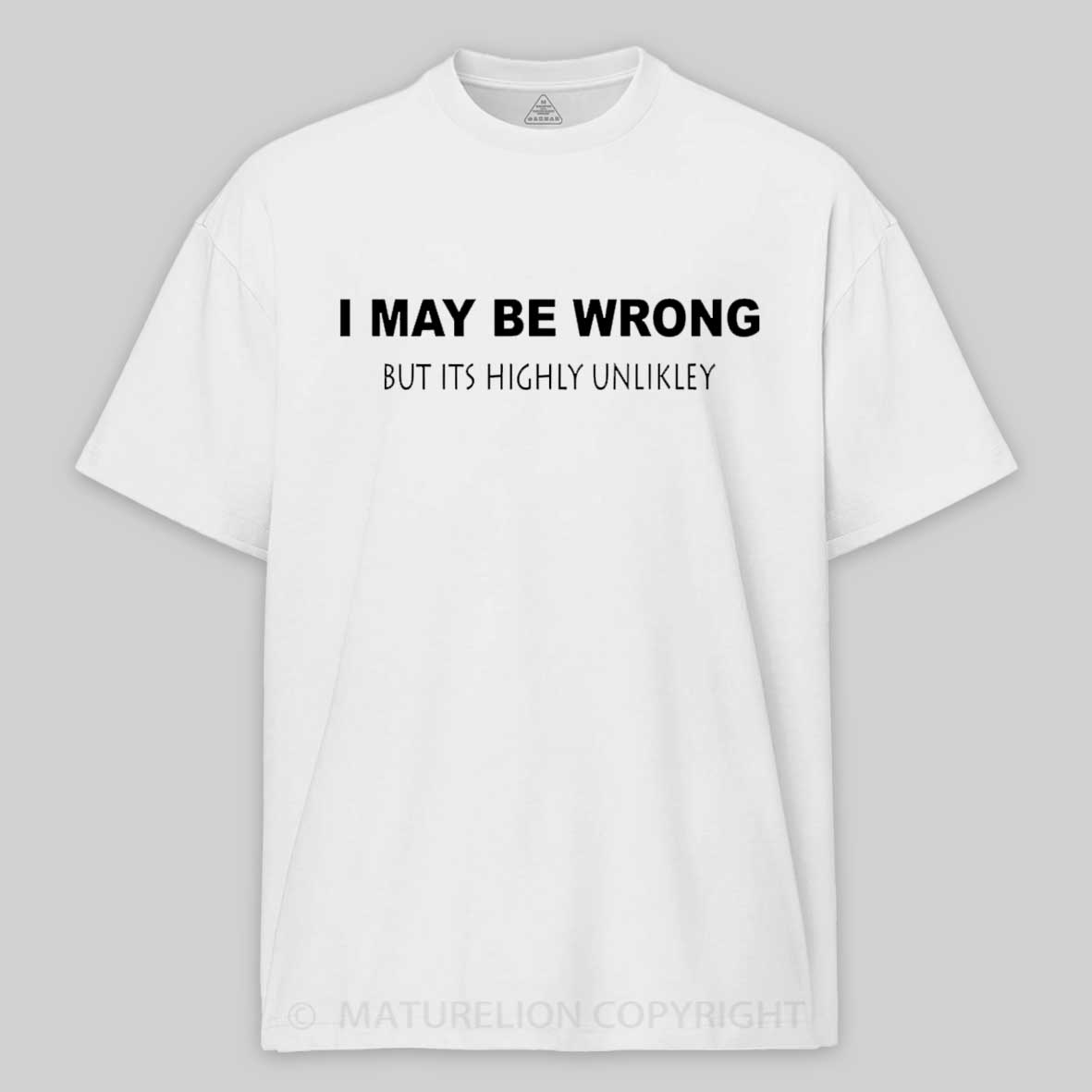 Maturelion I May Be Wrong Cotton T-shirt