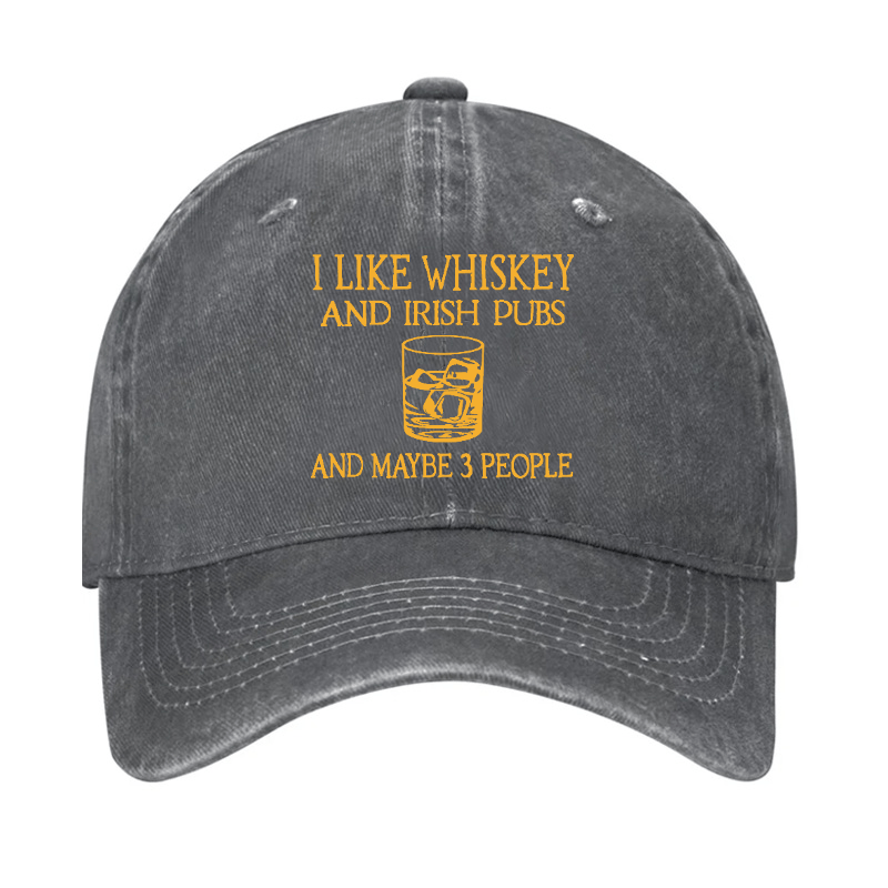 I like Whiskey And Irish Pubs And Maybe 3 People Cap-Maturelion