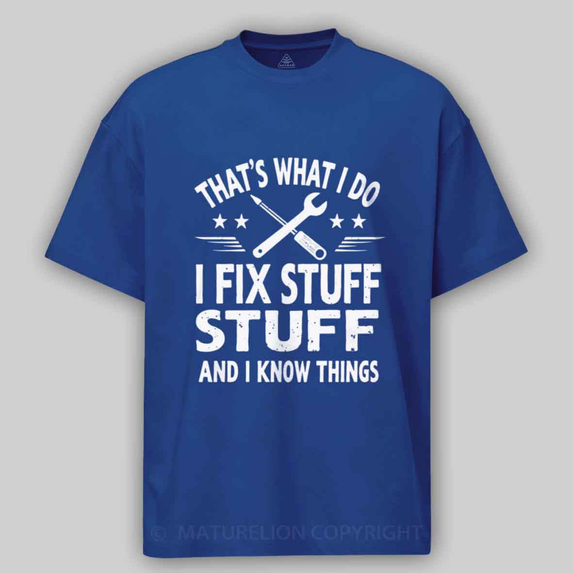 Maturelion That's What I Do I Fix Stuff And I Know Things Cotton T-shirt