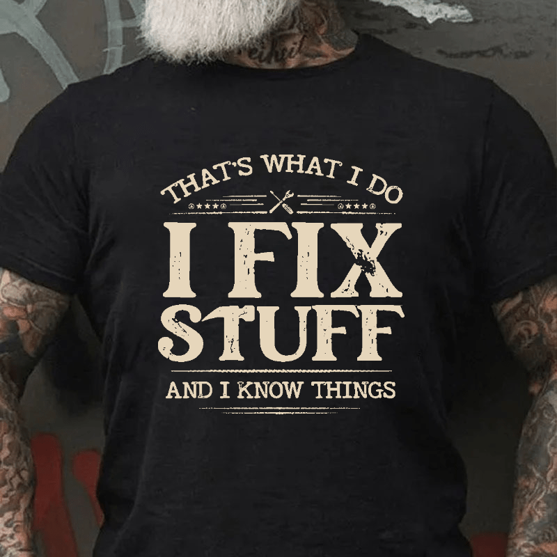 That's What I Do I Fix Stuff And I Know Things Cotton T-shirt-Maturelion