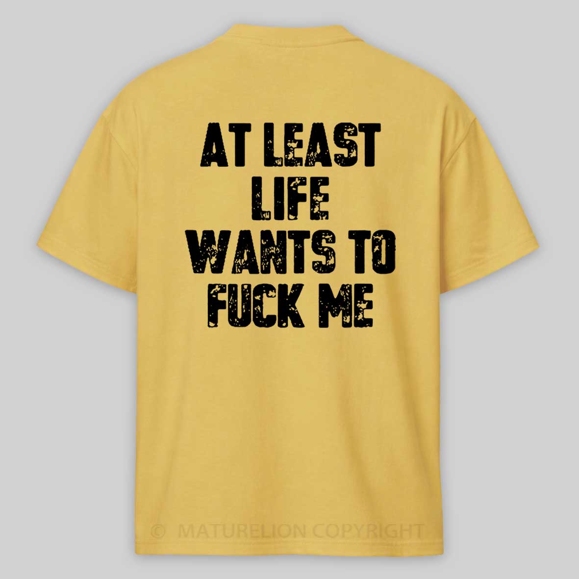 Maturelion At Least Life Wants To Fuck Me Cotton T-shirt 