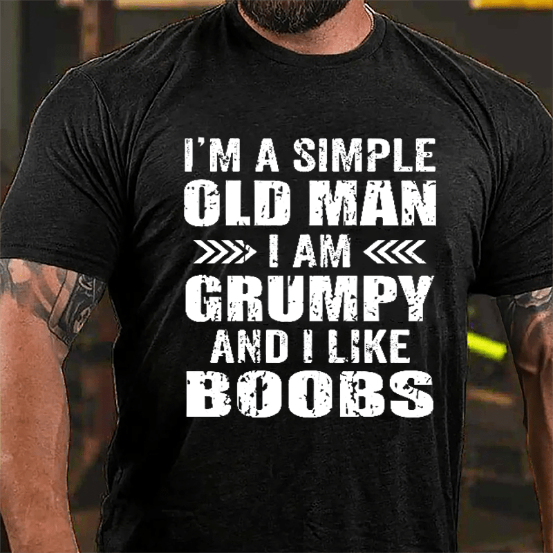 Men's I'm A Simple Old Man I Am Grunpy And I Like Boobs Cotton T-shirt-Maturelion