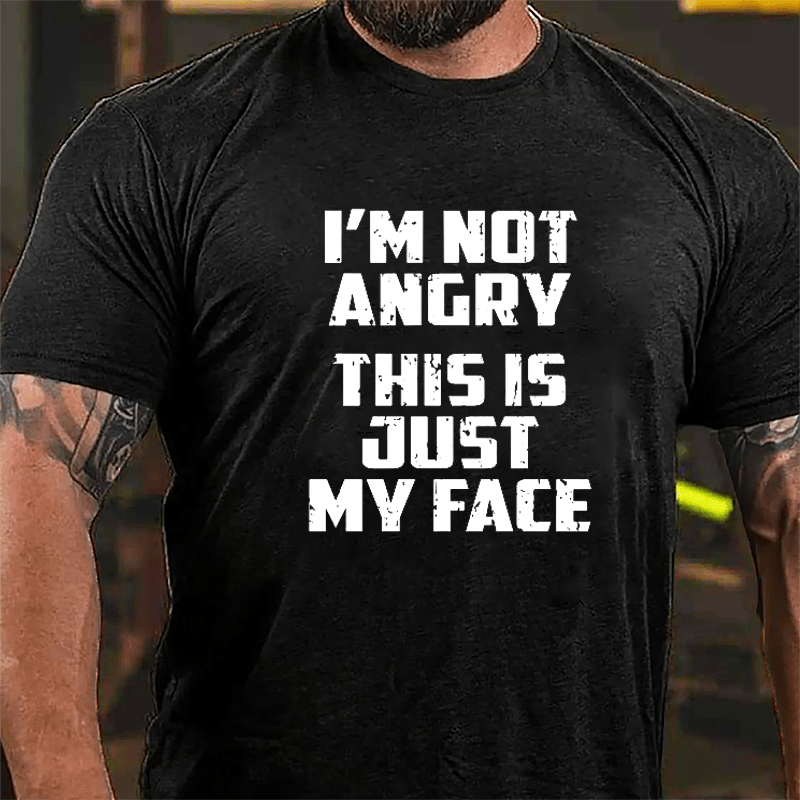 I'm Not Angry This Is Just My Face Cotton T-shirt-Maturelion