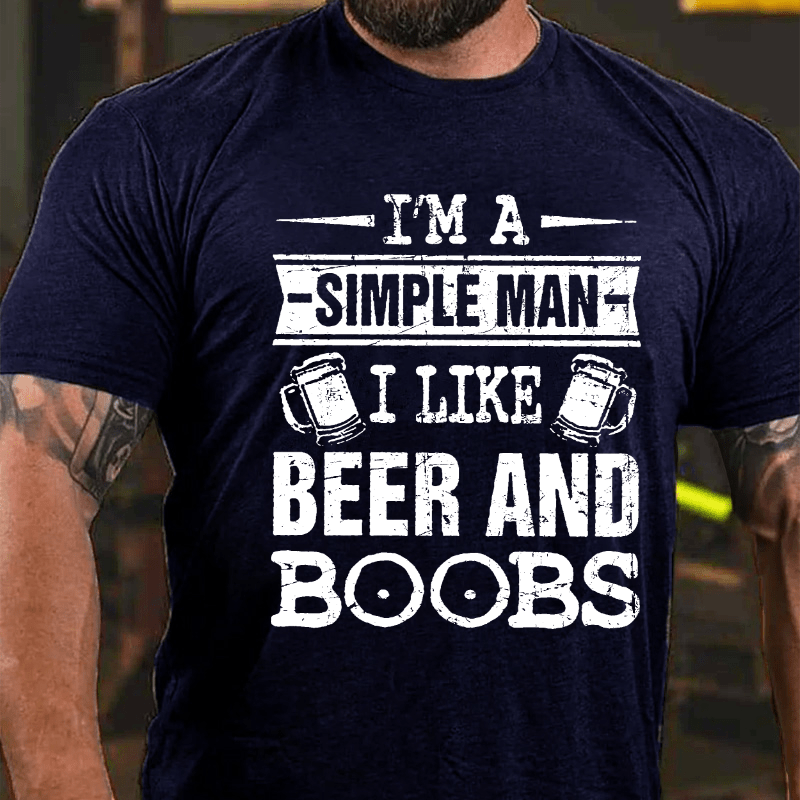 I'm A Simple Man I Like Beer And Boobs Cotton T-shirt-Maturelion