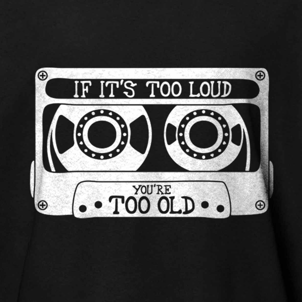 Maturelion If It's Too Loud, You're Too Old Cotton T-shirt