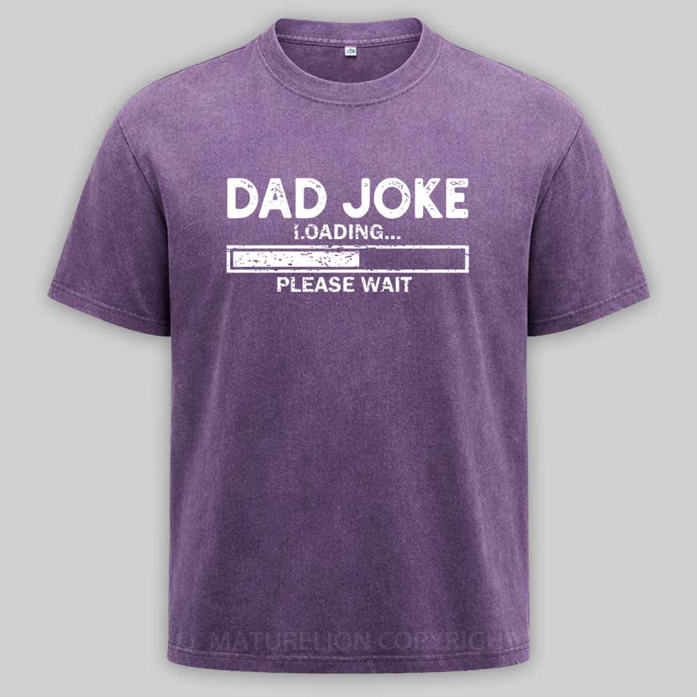 Maturelion Dad Joke Loading Gift Fathers Day Dad Joke Please Wait Gift Washed T-shirt