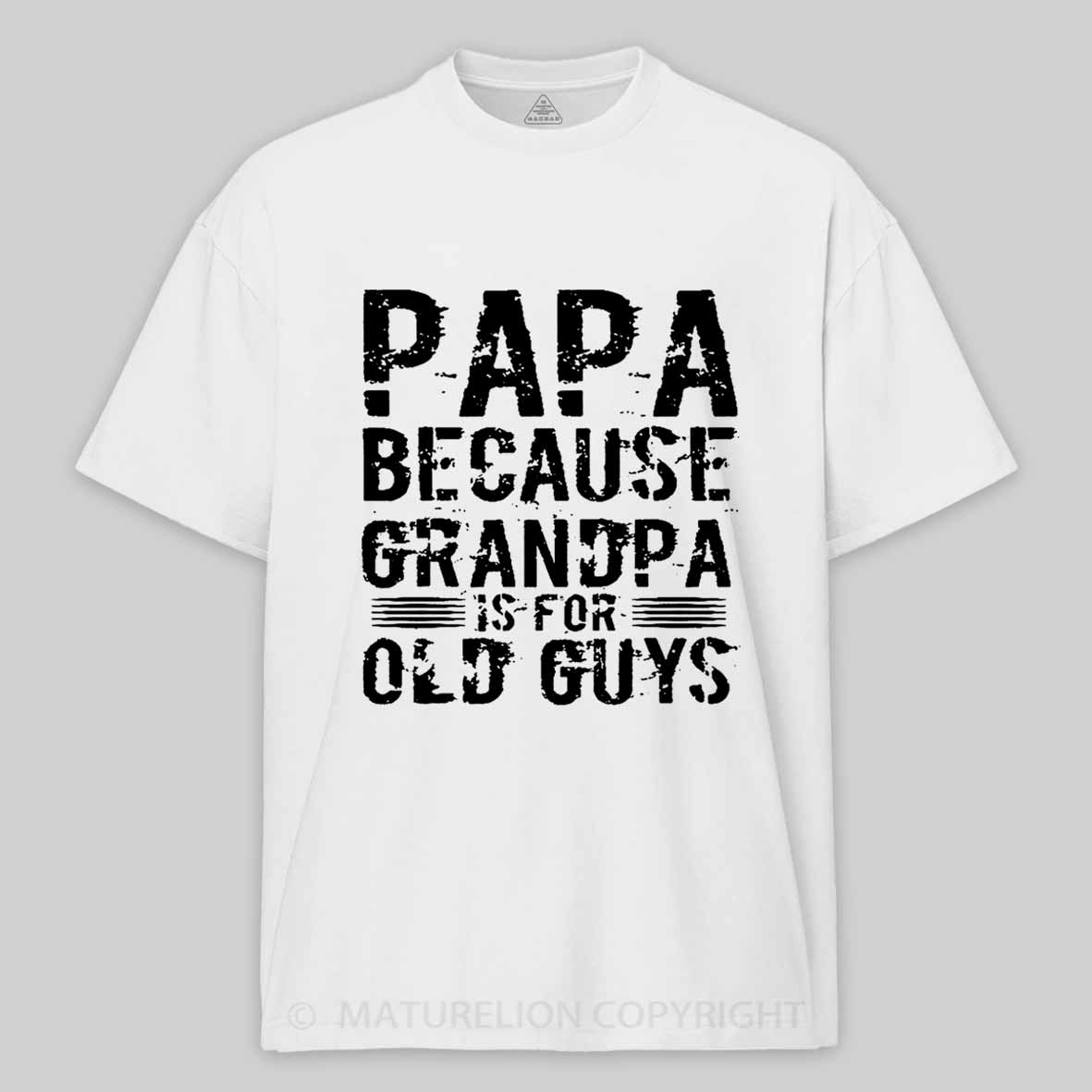 Papa Because Grandpa Is For Old Guys Father's Day Cotton T-shirt