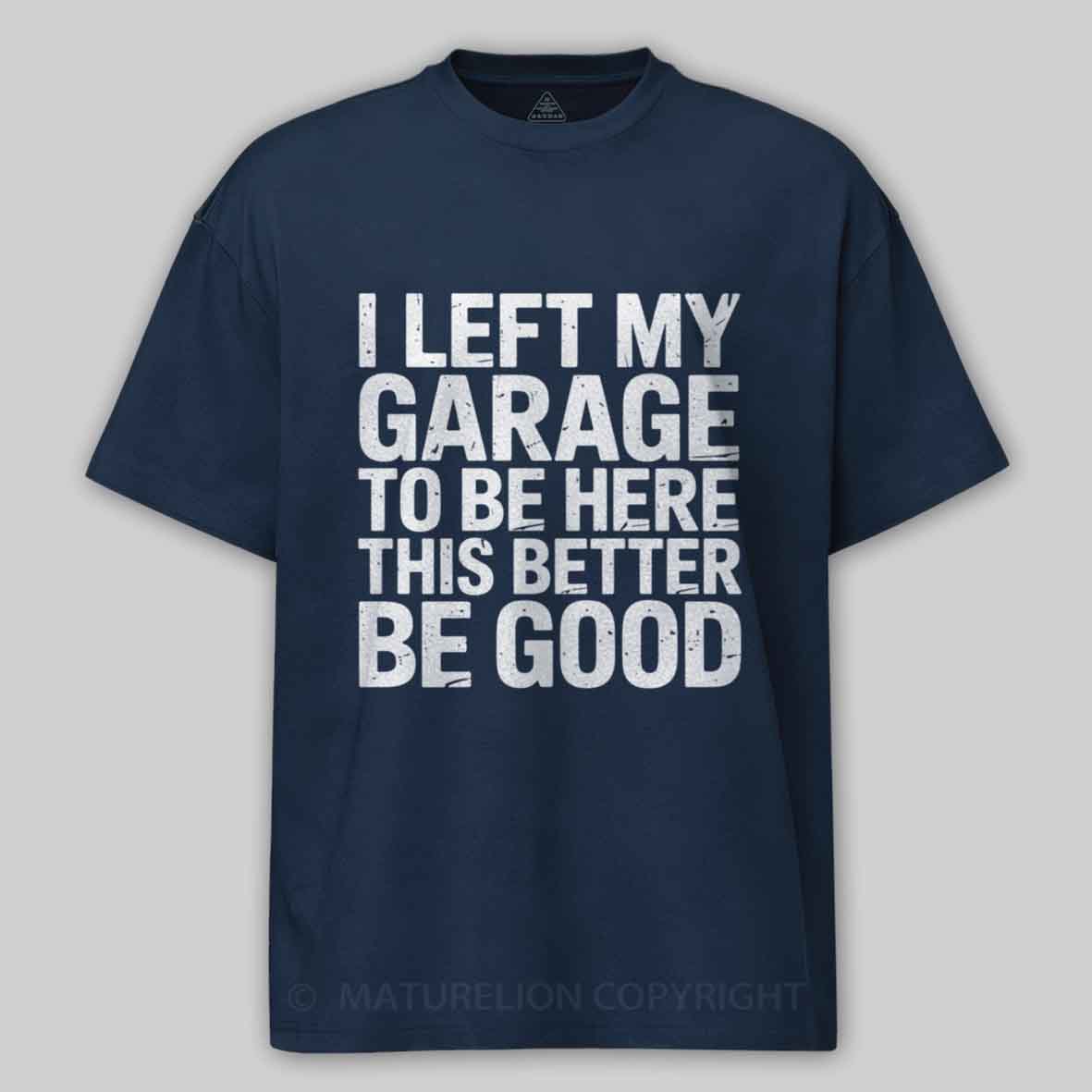 Maturelion i left my garage for this Cotton T-shirt