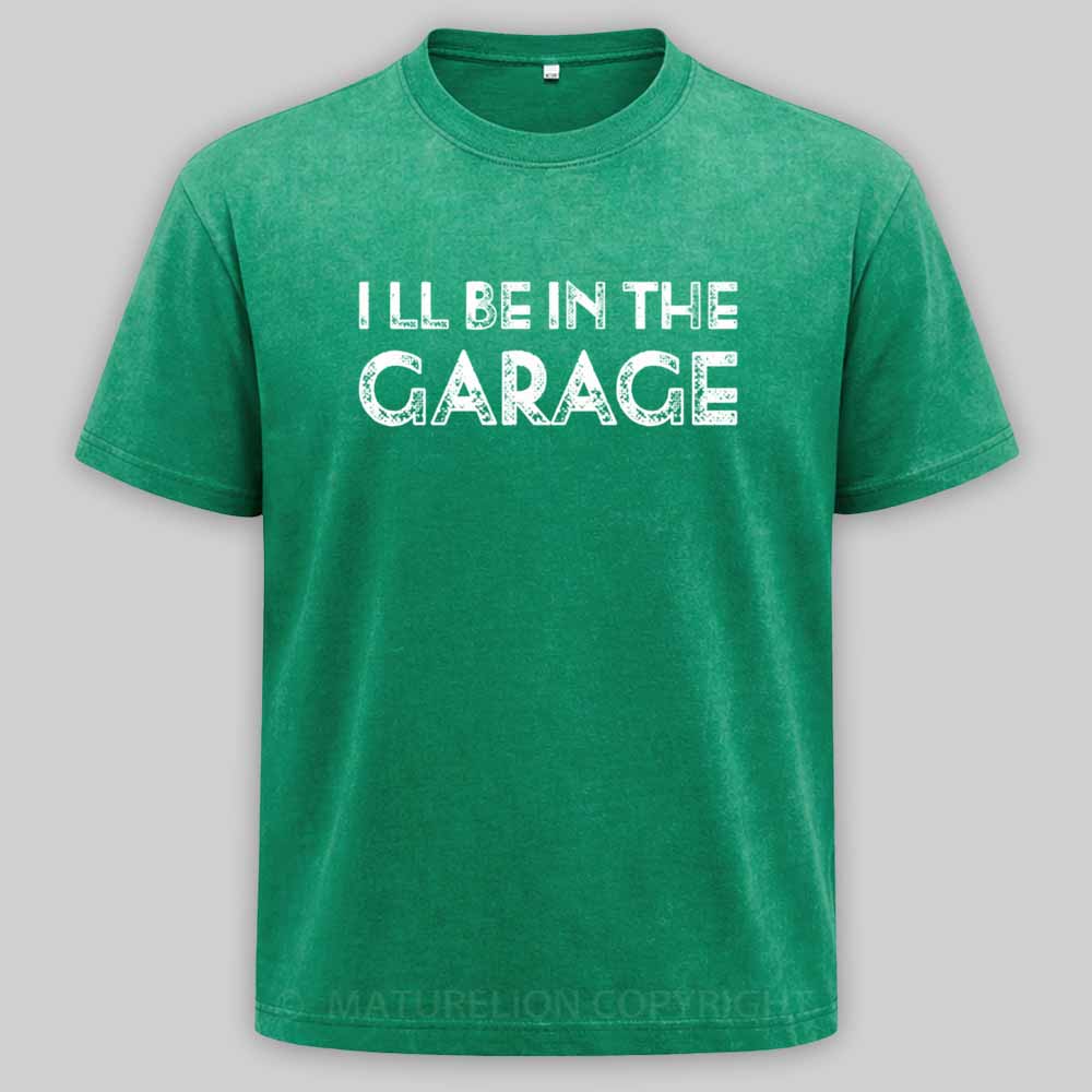 Maturelion Vintage I Ll Be In The Garage Funny Washed T-shirt