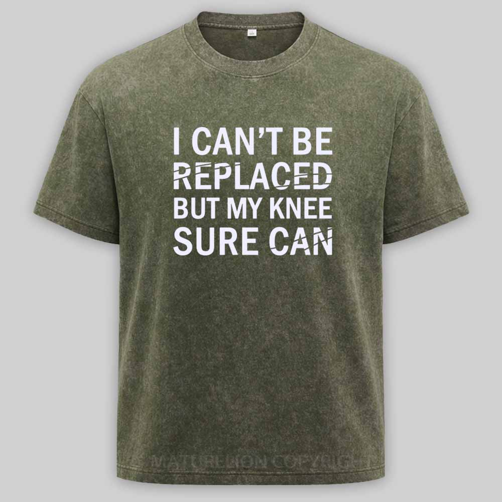 Maturelion I Can't Be Replaced But My Knee Sure Can Washed T-shirt