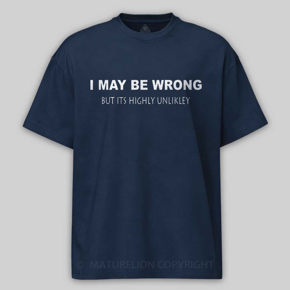 Maturelion I May Be Wrong Cotton T-shirt